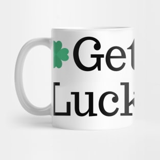 Get Lucky. St Patricks Day Shamrock Design. Get the Luck of the Irish this year. Mug